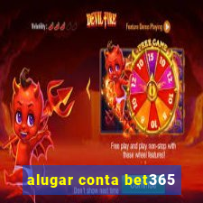 alugar conta bet365